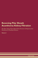 Reversing Pilar Sheath Acanthoma: Kidney Filtration The Raw Vegan Plant-Based Detoxification & Regeneration Workbook for Healing Patients. Volume 5