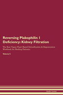 Reversing Plakophilin 1 Deficiency: Kidney Filtration The Raw Vegan Plant-Based Detoxification & Regeneration Workbook for Healing Patients. Volume 5