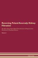 Reversing Poland Anomaly: Kidney Filtration The Raw Vegan Plant-Based Detoxification & Regeneration Workbook for Healing Patients. Volume 5