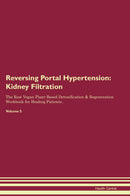 Reversing Portal Hypertension: Kidney Filtration The Raw Vegan Plant-Based Detoxification & Regeneration Workbook for Healing Patients. Volume 5