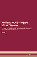 Reversing Prurigo Simplex: Kidney Filtration The Raw Vegan Plant-Based Detoxification & Regeneration Workbook for Healing Patients. Volume 5