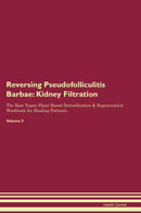 Reversing Pseudofolliculitis Barbae: Kidney Filtration The Raw Vegan Plant-Based Detoxification & Regeneration Workbook for Healing Patients. Volume 5