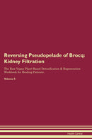 Reversing Pseudopelade of Brocq: Kidney Filtration The Raw Vegan Plant-Based Detoxification & Regeneration Workbook for Healing Patients. Volume 5