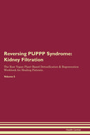Reversing PUPPP Syndrome: Kidney Filtration The Raw Vegan Plant-Based Detoxification & Regeneration Workbook for Healing Patients. Volume 5