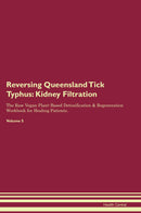 Reversing Queensland Tick Typhus: Kidney Filtration The Raw Vegan Plant-Based Detoxification & Regeneration Workbook for Healing Patients. Volume 5