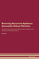 Reversing Recurrent Aphthous Stomatitis: Kidney Filtration The Raw Vegan Plant-Based Detoxification & Regeneration Workbook for Healing Patients. Volume 5