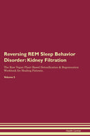 Reversing REM Sleep Behavior Disorder: Kidney Filtration The Raw Vegan Plant-Based Detoxification & Regeneration Workbook for Healing Patients. Volume 5