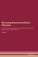 Reversing Restenosis: Kidney Filtration The Raw Vegan Plant-Based Detoxification & Regeneration Workbook for Healing Patients. Volume 5