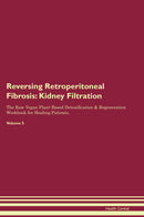 Reversing Retroperitoneal Fibrosis: Kidney Filtration The Raw Vegan Plant-Based Detoxification & Regeneration Workbook for Healing Patients. Volume 5