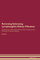 Reversing Sclerosing Lymphangiitis: Kidney Filtration The Raw Vegan Plant-Based Detoxification & Regeneration Workbook for Healing Patients. Volume 5