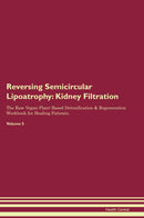 Reversing Semicircular Lipoatrophy: Kidney Filtration The Raw Vegan Plant-Based Detoxification & Regeneration Workbook for Healing Patients. Volume 5
