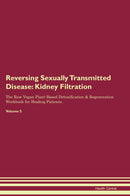 Reversing Sexually Transmitted Disease: Kidney Filtration The Raw Vegan Plant-Based Detoxification & Regeneration Workbook for Healing Patients. Volume 5