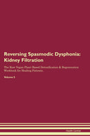 Reversing Spasmodic Dysphonia: Kidney Filtration The Raw Vegan Plant-Based Detoxification & Regeneration Workbook for Healing Patients. Volume 5