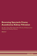 Reversing Spectacle Frame Acanthoma: Kidney Filtration The Raw Vegan Plant-Based Detoxification & Regeneration Workbook for Healing Patients. Volume 5