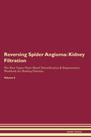 Reversing Spider Angioma: Kidney Filtration The Raw Vegan Plant-Based Detoxification & Regeneration Workbook for Healing Patients. Volume 5