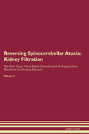Reversing Spinocerebellar Ataxia: Kidney Filtration The Raw Vegan Plant-Based Detoxification & Regeneration Workbook for Healing Patients. Volume 5