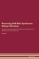 Reversing Stiff Skin Syndrome: Kidney Filtration The Raw Vegan Plant-Based Detoxification & Regeneration Workbook for Healing Patients. Volume 5