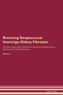 Reversing Streptococcal Intertrigo: Kidney Filtration The Raw Vegan Plant-Based Detoxification & Regeneration Workbook for Healing Patients. Volume 5