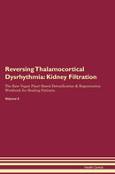 Reversing Thalamocortical Dysrhythmia: Kidney Filtration The Raw Vegan Plant-Based Detoxification & Regeneration Workbook for Healing Patients. Volume 5