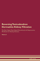 Reversing Toxicodendron Dermatitis: Kidney Filtration The Raw Vegan Plant-Based Detoxification & Regeneration Workbook for Healing Patients. Volume 5