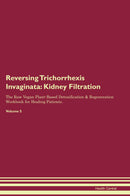 Reversing Trichorrhexis Invaginata: Kidney Filtration The Raw Vegan Plant-Based Detoxification & Regeneration Workbook for Healing Patients. Volume 5