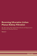 Reversing Ulcerative Lichen Planus: Kidney Filtration The Raw Vegan Plant-Based Detoxification & Regeneration Workbook for Healing Patients. Volume 5