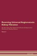 Reversing Universal Angiomatosis: Kidney Filtration The Raw Vegan Plant-Based Detoxification & Regeneration Workbook for Healing Patients. Volume 5