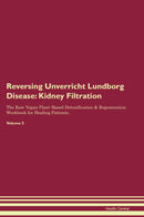 Reversing Unverricht Lundborg Disease: Kidney Filtration The Raw Vegan Plant-Based Detoxification & Regeneration Workbook for Healing Patients. Volume 5