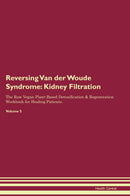 Reversing Van der Woude Syndrome: Kidney Filtration The Raw Vegan Plant-Based Detoxification & Regeneration Workbook for Healing Patients. Volume 5