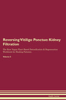 Reversing Vitiligo Ponctue: Kidney Filtration The Raw Vegan Plant-Based Detoxification & Regeneration Workbook for Healing Patients. Volume 5