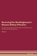 Reversing Von Recklinghausen's Disease: Kidney Filtration The Raw Vegan Plant-Based Detoxification & Regeneration Workbook for Healing Patients. Volume 5