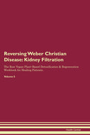 Reversing Weber Christian Disease: Kidney Filtration The Raw Vegan Plant-Based Detoxification & Regeneration Workbook for Healing Patients. Volume 5