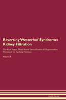 Reversing Westerhof Syndrome: Kidney Filtration The Raw Vegan Plant-Based Detoxification & Regeneration Workbook for Healing Patients. Volume 5