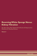 Reversing White Sponge Nevus: Kidney Filtration The Raw Vegan Plant-Based Detoxification & Regeneration Workbook for Healing Patients. Volume 5