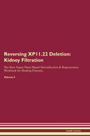 Reversing XP11.22 Deletion: Kidney Filtration The Raw Vegan Plant-Based Detoxification & Regeneration Workbook for Healing Patients. Volume 5