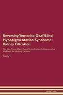 Reversing Yemenite Deaf Blind Hypopigmentation Syndrome: Kidney Filtration The Raw Vegan Plant-Based Detoxification & Regeneration Workbook for Healing Patients. Volume 5