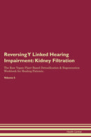 Reversing Y Linked Hearing Impairment: Kidney Filtration The Raw Vegan Plant-Based Detoxification & Regeneration Workbook for Healing Patients. Volume 5