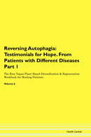 Reversing Autophagia: Testimonials for Hope. From Patients with Different Diseases Part 1 The Raw Vegan Plant-Based Detoxification & Regeneration Workbook for Healing Patients. Volume 6