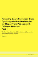 Reversing Beare Stevenson Cutis Gyrata Syndrome: Testimonials for Hope. From Patients with Different Diseases Part 1 The Raw Vegan Plant-Based Detoxification & Regeneration Workbook for Healing Patients. Volume 6