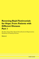 Reversing Bejel: Testimonials for Hope. From Patients with Different Diseases Part 1 The Raw Vegan Plant-Based Detoxification & Regeneration Workbook for Healing Patients. Volume 6