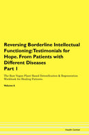 Reversing Borderline Intellectual Functioning: Testimonials for Hope. From Patients with Different Diseases Part 1 The Raw Vegan Plant-Based Detoxification & Regeneration Workbook for Healing Patients. Volume 6