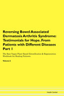 Reversing Bowel Associated Dermatosis Arthritis Syndrome: Testimonials for Hope. From Patients with Different Diseases Part 1 The Raw Vegan Plant-Based Detoxification & Regeneration Workbook for Healing Patients. Volume 6