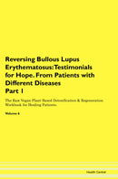 Reversing Bullous Lupus Erythematosus: Testimonials for Hope. From Patients with Different Diseases Part 1 The Raw Vegan Plant-Based Detoxification & Regeneration Workbook for Healing Patients. Volume 6