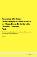Reversing Childhood Dermatomyositis: Testimonials for Hope. From Patients with Different Diseases Part 1 The Raw Vegan Plant-Based Detoxification & Regeneration Workbook for Healing Patients. Volume 6