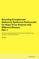 Reversing Complement Deficiency Syndrome: Testimonials for Hope. From Patients with Different Diseases Part 1 The Raw Vegan Plant-Based Detoxification & Regeneration Workbook for Healing Patients. Volume 6