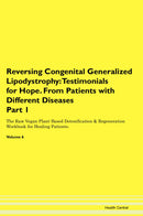 Reversing Congenital Generalized Lipodystrophy: Testimonials for Hope. From Patients with Different Diseases Part 1 The Raw Vegan Plant-Based Detoxification & Regeneration Workbook for Healing Patients. Volume 6
