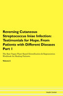 Reversing Cutaneous Streptococcus Iniae Infection: Testimonials for Hope. From Patients with Different Diseases Part 1 The Raw Vegan Plant-Based Detoxification & Regeneration Workbook for Healing Patients. Volume 6