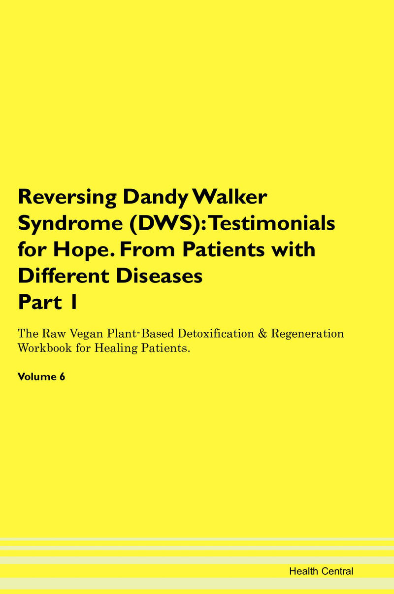 Reversing Dandy Walker Syndrome (DWS): Testimonials for Hope. From Patients with Different Diseases Part 1 The Raw Vegan Plant-Based Detoxification & Regeneration Workbook for Healing Patients. Volume 6