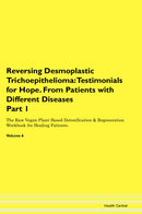 Reversing Desmoplastic Trichoepithelioma: Testimonials for Hope. From Patients with Different Diseases Part 1 The Raw Vegan Plant-Based Detoxification & Regeneration Workbook for Healing Patients. Volume 6