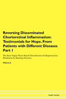 Reversing Disseminated Chorioretinal Inflammation: Testimonials for Hope. From Patients with Different Diseases Part 1 The Raw Vegan Plant-Based Detoxification & Regeneration Workbook for Healing Patients. Volume 6